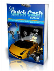 Title: Easy Quick Cash System - Start Earning Cold Hard Cash Online!, Author: Dawn Publishing