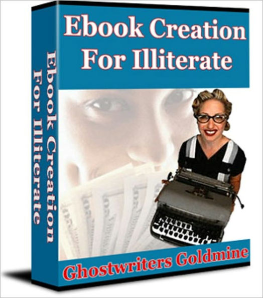 Ebook Creation For Illiterate - Ghostwriters Goldmine