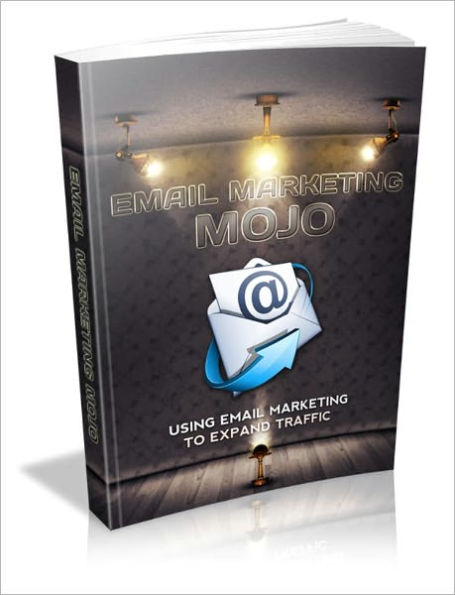 Email Marketing Mojo - Using Email Marketing To Expand Traffic