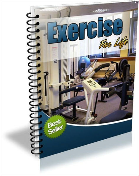 Exercise For Life - The Easy Way To Make Exercise A Permanent Part Of Your Life