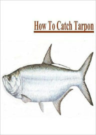 Title: Fishing - Knowledge and Know How to Catch Tarpon, Author: Dawn Publishing