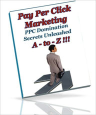 Title: Pay Per Click Marketing A - To - Z - PPC Domination Secrets Unleashed, Author: Dawn Publishing