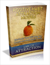 Title: Positive Habit Attraction Models - Methods That Will Help You Construct Good Habits Easily, Author: Dawn Publishing