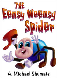 Title: The Eensy Weensy Spider, Author: A. Michael Shumate