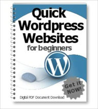 Title: Quick Wordpress Websites For Beginners - How To Get Your Website Going In Seven Days Or Less!, Author: Dawn Publishing