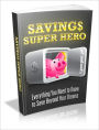 Saving$ Super Hero - Everything You Need To Know To Save Beyond Your Dreams