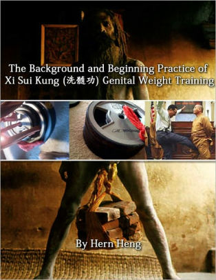 The Background and Beginning Practice of Xi Sui Kung Genital Weight Training