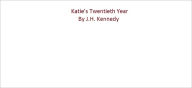 Title: Katie's Twentieth Year, Author: J.H. Kennedy