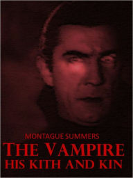 Title: The Vampire: His Kith and Kin, Author: Montague Summers