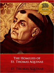 Title: The Homilies of St. Thomas Aquinas, Author: St. Thomas Aquinas