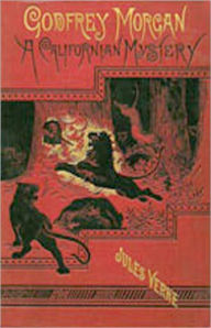 Title: Godfrey Morgan: A Californian Mystery! A Mystery and Detective, Adventure Classic By Jules Verne! AAA+++, Author: Jules Verne