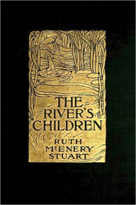 Title: THE RIVER'S CHILDREN - AN IDYL OF THE MISSISSIPPI (Illustrated), Author: RUTH McENERY STUART