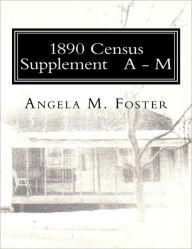 Title: 1890 Census Supplement A - M, Author: Angela M. Foster