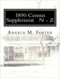 Title: 1890 Census Supplement N - Z, Author: Angela M. Foster