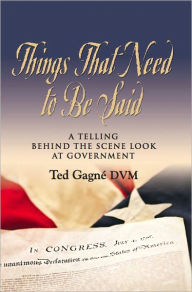 Title: THINGS THAT NEED TO BE SAID, Author: Ted Gagne DVM