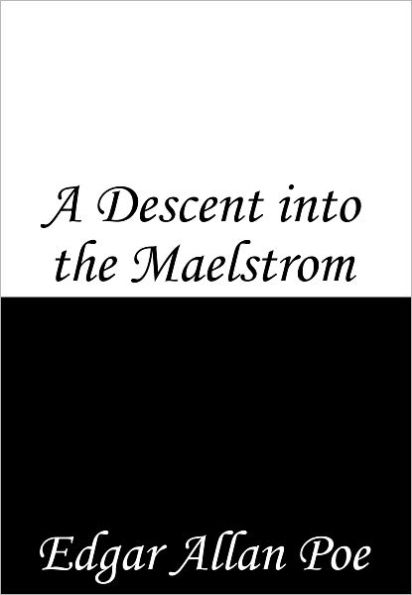 A Descent into the Maelstrom