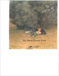 Title: My Own Cherry Tree, Author: Lon Judd