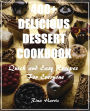 400+ Delicious Dessert Cookbook :Quick and Easy Recipes For Everyone