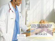 Title: Alternative Medicine & Natural Healing: Cancer its Cause and Treatment, Author: Alternative Medicine & Natural Healing Bulkley