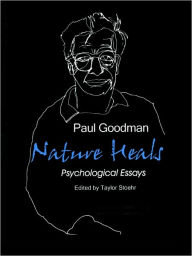Title: Nature Heals: The Psychological Essays of Paul Goodman, Author: Paul Goodman