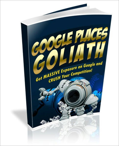 Google Places Goliah - Get MASSIVE Exposure On Google And Crush Your Competition!