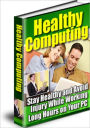 Healthy Computing - Stay Healthy and Avoid Injury While Working Long Hours on You PC
