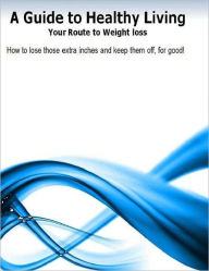 Title: Healthy Living Guide - Your Routes to Weight Loss, Author: Dawn Publishing