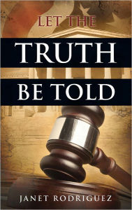 Title: Let the Truth Be Told, Author: Janet Rodriguez