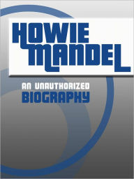 Title: Howie Mandel: An Unauthorized Biography, Author: Belmont & Belcourt Biographies