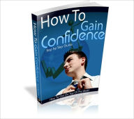 Title: How To Gain Confidence - Step By Step Guide How To Get On Top Of The World, Author: Dawn Publishing