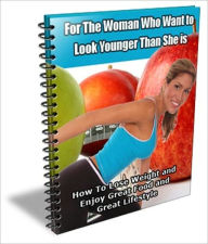 Title: How to Lost Weight and Enjoy Great Food and Great Lifestyle - For the Woman Who Want to Look Younger than She Is, Author: Dawn Publishing