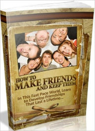 Title: How to Make Friends and Keep Them - Achieve a More Socially Rewarding Life, Author: Dawn Publishing