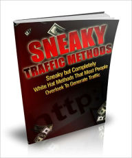 Title: Sneaky Traffic Methods - Sneaky But Completely White Hat Methods That Most People Overlook To Generate Traffic, Author: Dawn Publishing