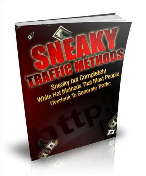 Sneaky Traffic Methods - Sneaky But Completely White Hat Methods That Most People Overlook To Generate Traffic