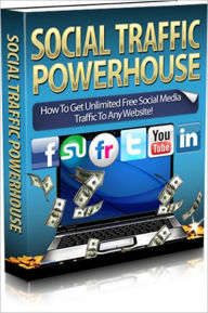 Title: Social Traffic Powerhouse - How to Get Unlimited Free Social Media Traffic to Any Websites!, Author: Dawn Publishing