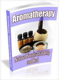 Title: Soothes Pain - Aromatherapy - Natural Scents That Help and Heal, Author: Dawn Publishing