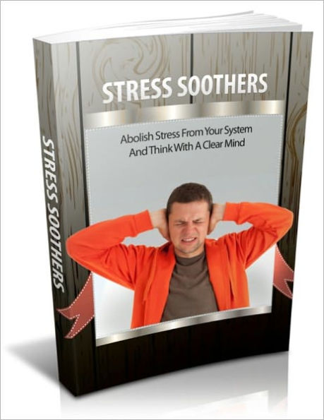 Stress Soothers - Abolish Stress from Your System and Think with a Clear Mind