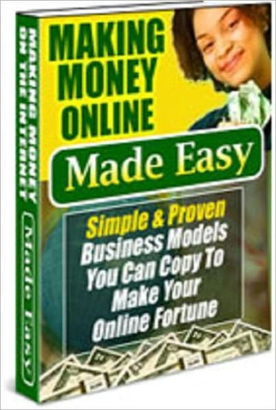 Substantial Earnings Potential - Making Money Online Made Easy - Simple and Proven Business Models You Can Copy to Make Your Online Fortune