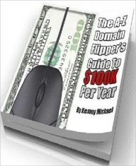 Title: Substantial Earnings Potential - The A-Z Domain Flipper's Guide to $100K Per Year, Author: Dawn Publishing