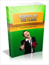 Title: The Best Tool For You To Get Your Ex Back! - Rekindling The Flame - The Surefire Guide To Winning Back Your Ex Even If All Hope Is Lost, Author: Dawn Publishing