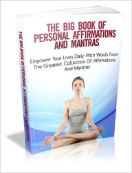 Title: The Big Book Of Personal Affirmation And Mantras - Empower Your Lives Daily With Words From The Greatest Collection Of Affirmations And Mantras, Author: Dawn Publishing