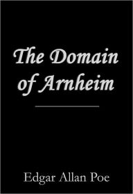 Title: The Domain of Arnheim, Author: Edgar Allan Poe