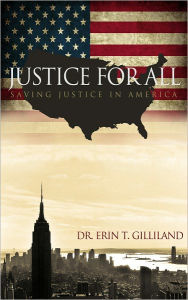 Title: JUSTICE FOR ALL - Saving Justice in America, Author: Erin Gilliland