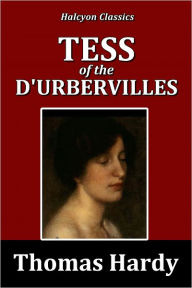 Title: Tess of the D'Urbervilles by Thomas Hardy [Unabridged Edition], Author: Thomas Hardy