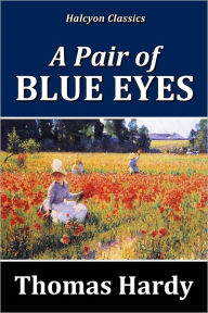 Title: A Pair of Blue Eyes by Thomas Hardy, Author: Thomas Hardy