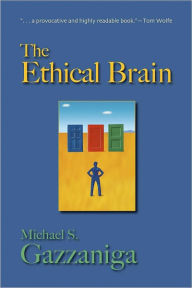 Title: The Ethical Brain, Author: Michael Gazzaniga