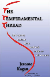 Title: The Temperamental Thread: How Genes, Culture, Time and Luck make Us Who We Are, Author: Jerome Kagan