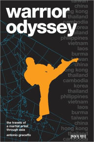 Title: Warrior Odyssey: The Travels of a Martial Artist Through Asia, Author: Antonio Graceffo
