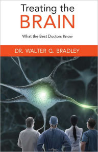 Title: Treating the Brain: What the Best Doctors Know, Author: Walter Bradley