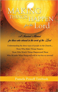 Title: MAKING THINGS HAPPEN For The Lord, Author: Pamela Powell Tawbush